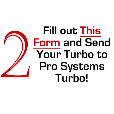 Step 2 - Turbocharger Rebuild Form - Pro Systems Turbo
